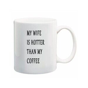 My Wife Is Hotter Than My Coffee Black Mug 11oz - Funny Gift For Your Wife